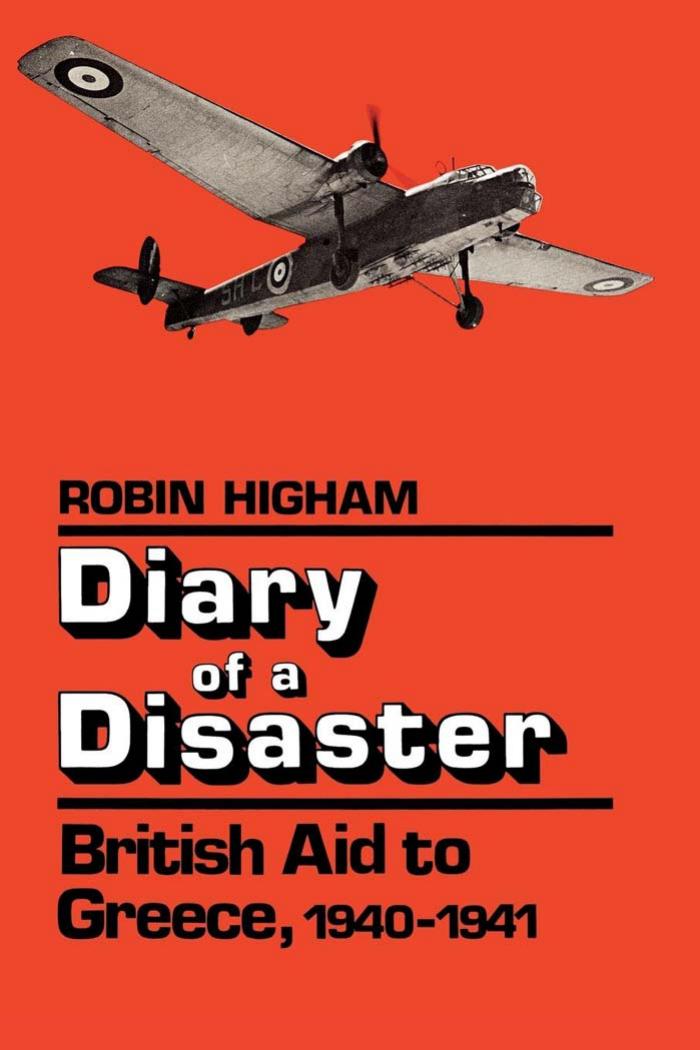 Diary of a Disaster: British Aid to Greece, 1940-1941 by Robin Higham