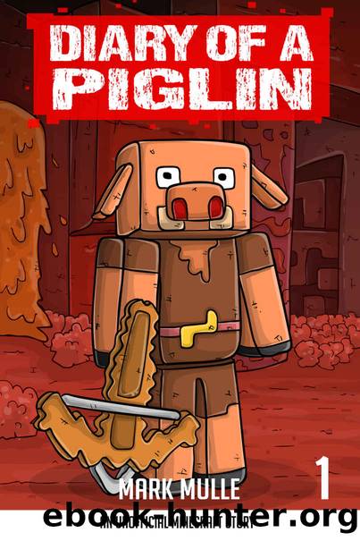 Diary of a Piglin Book 1: The World of Piglins (An Unofficial Minecraft Book for Kids) by Mark Mulle