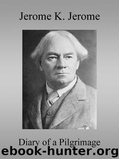 Diary of a Pilgrimage by Jerome K. (Jerome Klapka) Jerome