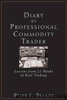 Diary of a Professional Commodity Trader: Lessons from 21 Weeks of Real Trading [2011] by Peter L. Brandt