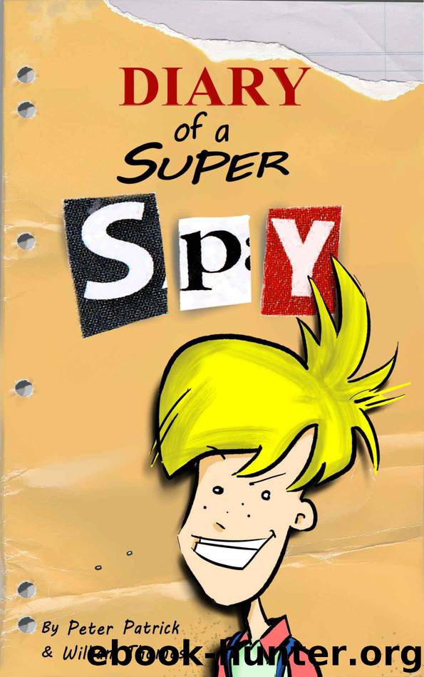 Diary of a Super Spy (An hilarious adventure for children aged 7 - 12) by Patrick Peter & Thomas William