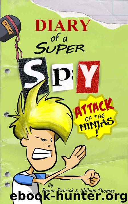 Diary of a Super Spy: Attack of the Ninjas! by Patrick Peter & Thomas William