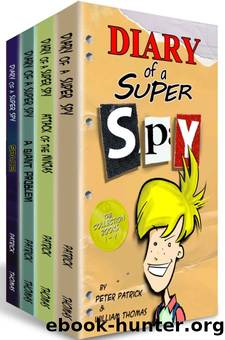 Diary of a Super Spy: The Collection: Books 1 - 4 by Peter Patrick & William Thomas