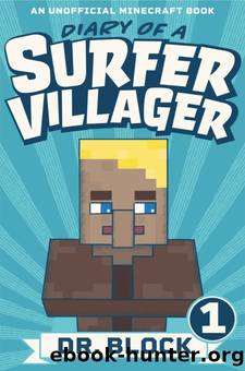 Diary of a Surfer Villager: Book 1: (an unofficial Minecraft series) by Dr. Block