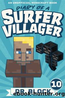 Diary of a Surfer Villager: Book 10: (an unofficial Minecraft book for kids) by Dr. Block
