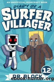 Diary of a Surfer Villager: Book 12: (an unofficial Minecraft book for kids) by Dr. Block