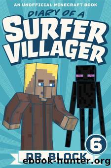 Diary of a Surfer Villager: Book 6: (an unofficial Minecraft book) by Dr. Block
