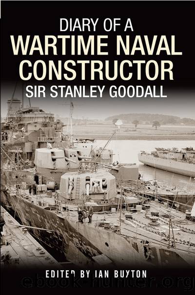 Diary of a Wartime Naval Constructor: Sir Stanley Goodall by Ian Buxton