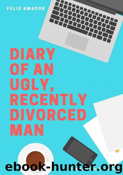 Diary of an Ugly, Recently Divorced Man by Amador Gálvez Félix; Finch L.;