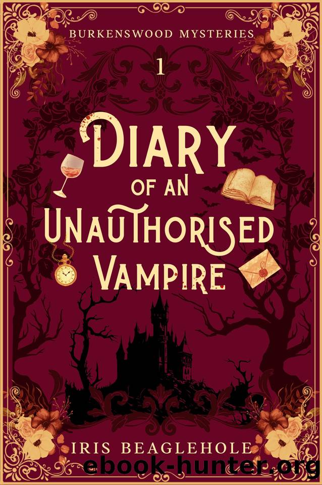 Diary of an Unauthorised Vampire: Burkenswood Mysteries 1 by Iris Beaglehole