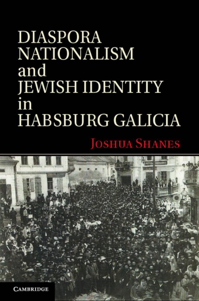 Diaspora Nationalism and Jewish Identity in Habsburg Galicia by Joshua Shanes