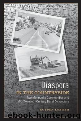 Diaspora in the Countryside: Two Mennonite Communities and Mid-Twentieth Century Rural Disjuncture by Royden Loewen