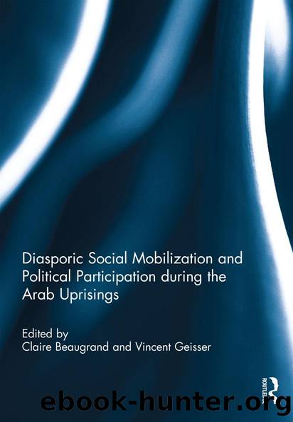 Diasporic Social Mobilization and Political Participation during the Arab Uprisings by Claire Beaugrand Vincent Geisser