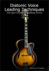 Diatonic Voice Leading Techniques (The Jazz Guitar WorkShop Series) by De Sanctis Alessandro
