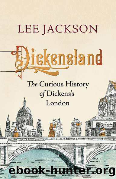 Dickensland: The Curious History of Dickens's London by Lee Jackson