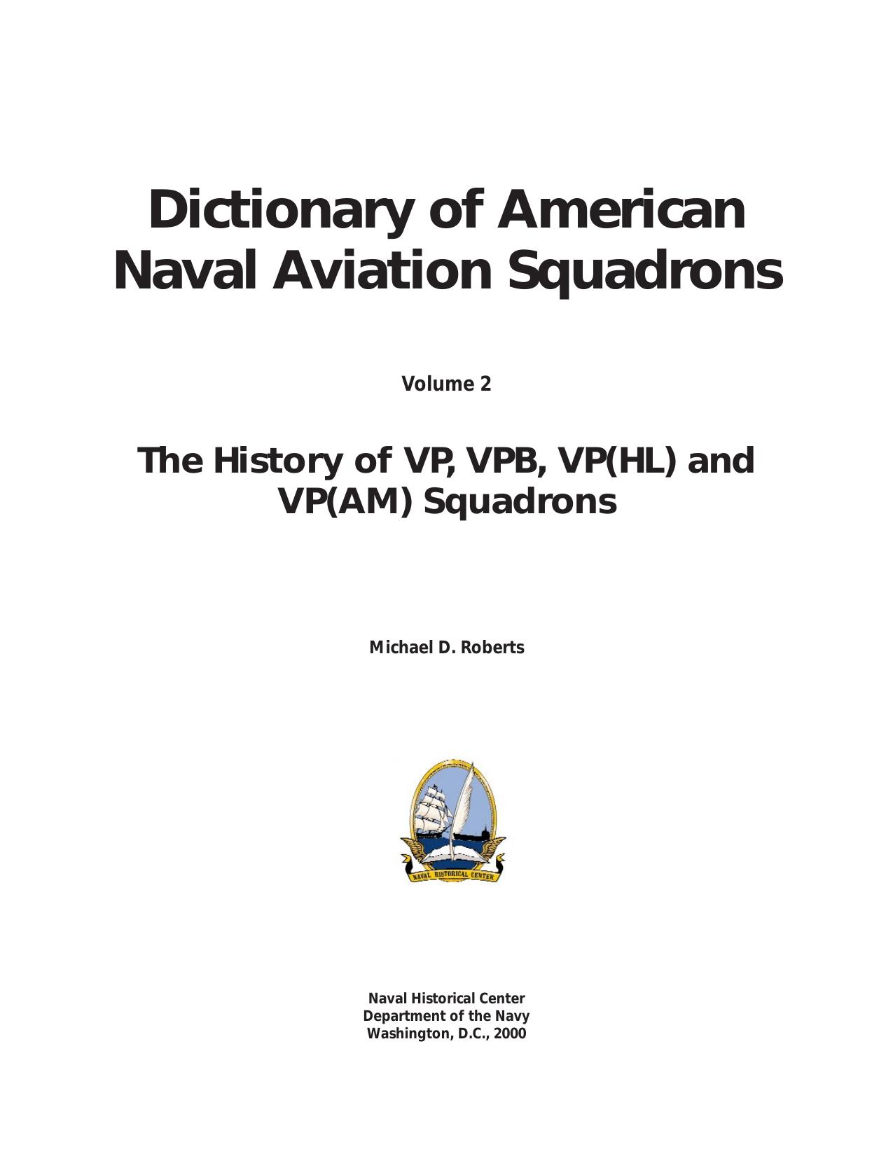Dictionary of American Naval Aviation Squadrons, Vol. 2. The History of VP, VPB, VP(HL) and VP(AM) Squadrons by Michael D. Roberts
