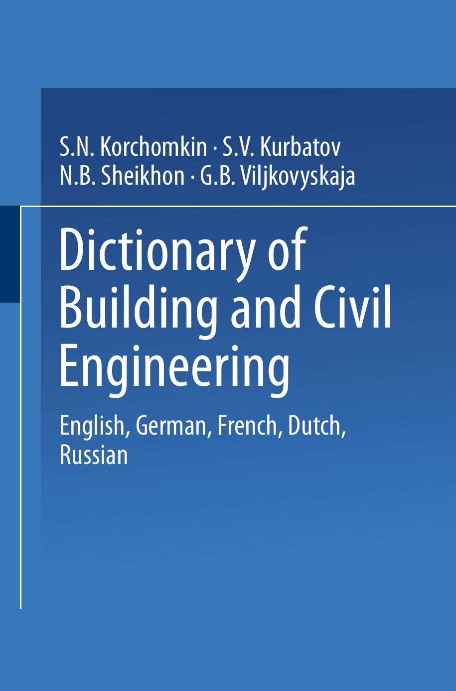 Dictionary of Building and Civil Engineering: English, German, French, Dutch, Russian by S. N. Korchomkin S. V. Kurbatov N. B. Sheikhon G. B. Viljkovyskaja (auth.)