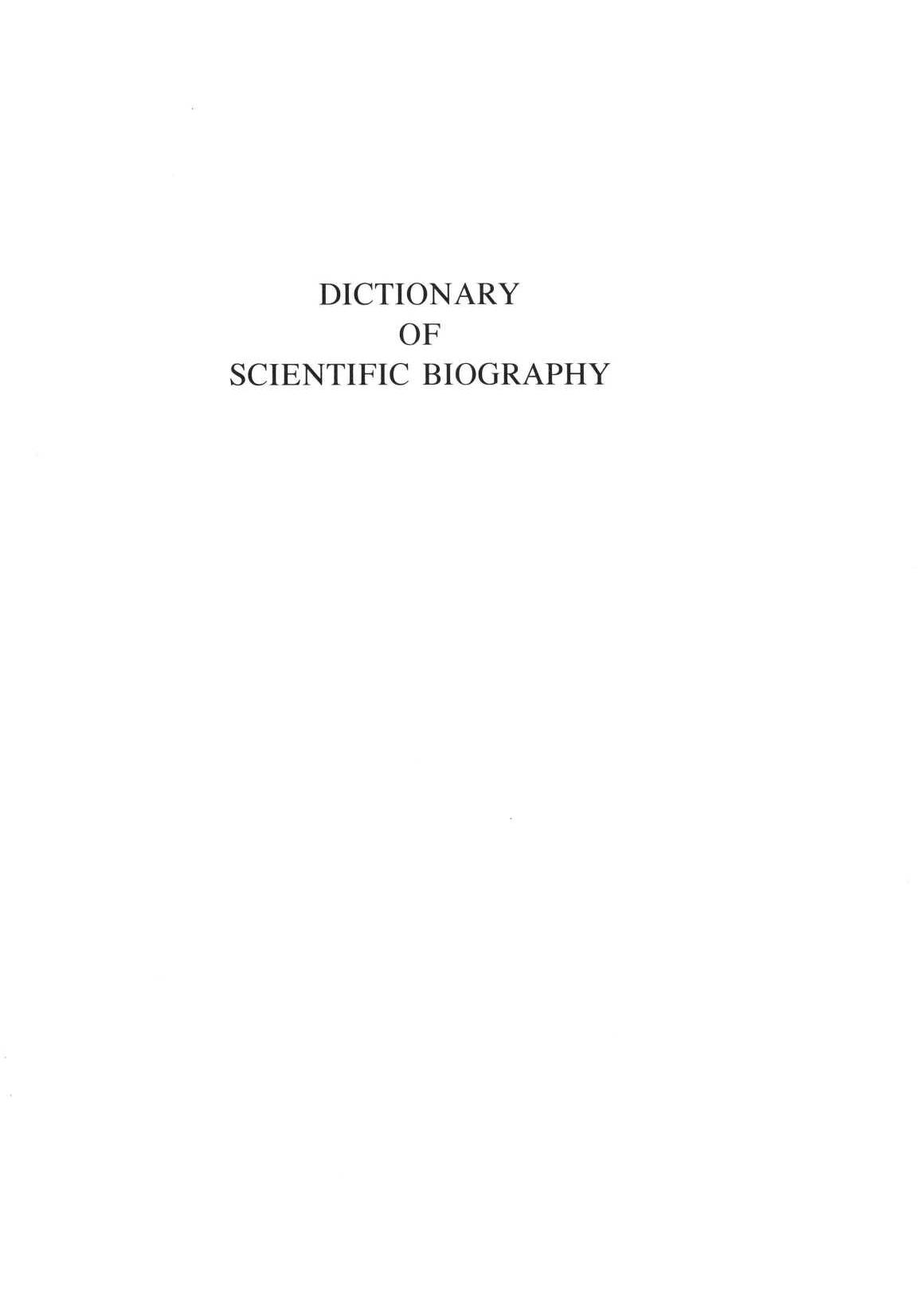 Dictionary of Scientific Biography Vol 18. Supplement 2. ALEKSANDR NIKOLAEVICH LEBEDEV - FRITZ ZWICKY by Charles Coulston Gillispie (ed.) Frederic L. Holmes (editor in chief)