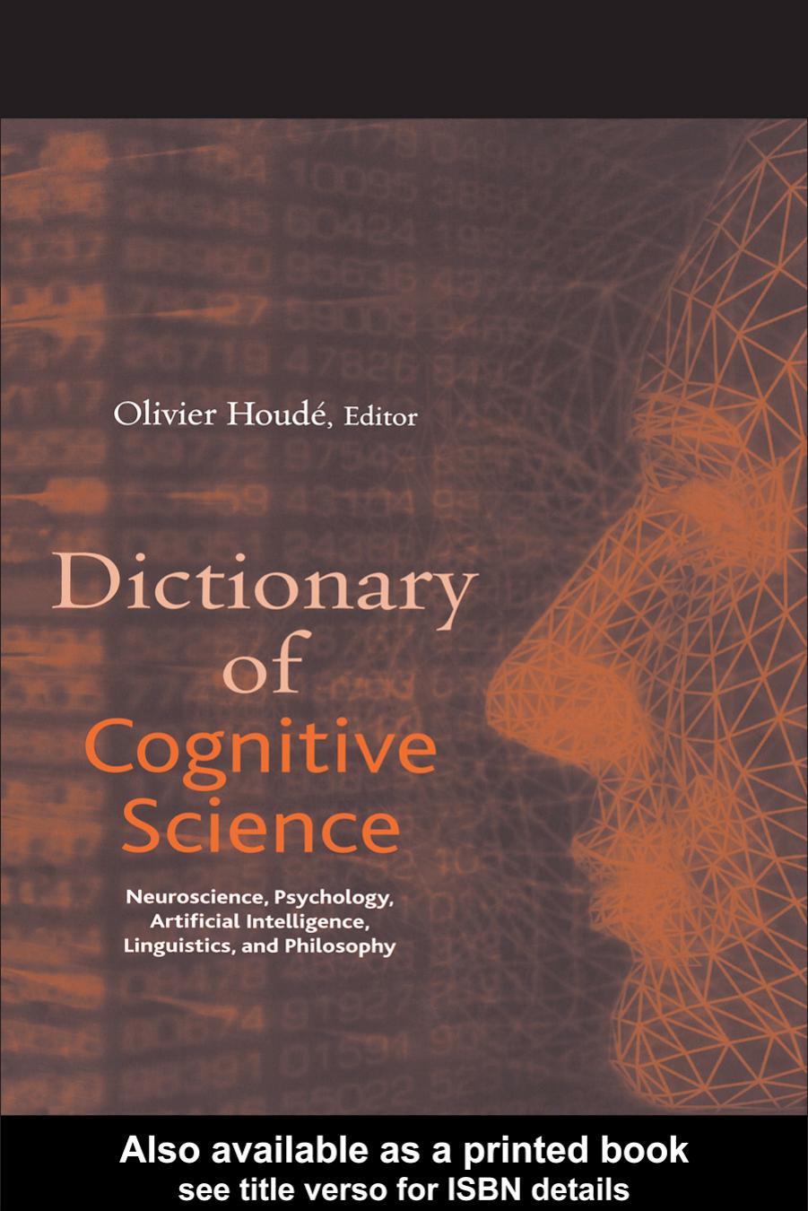 Dictionary of cognitive science : neuroscience, psychology, artificial intelligence, linguistics, and philosophy by Olivier Houdé; et al