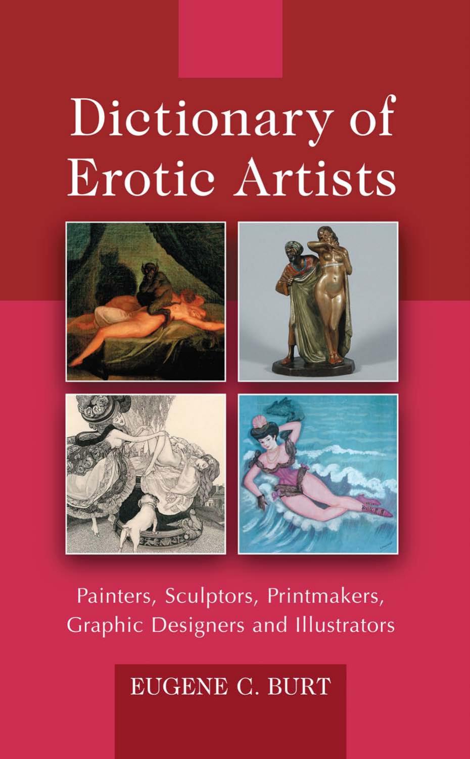 Dictionary of erotic artists: painters, sculptors, printmakers, graphic designers and illustrators by Burt Eugene C