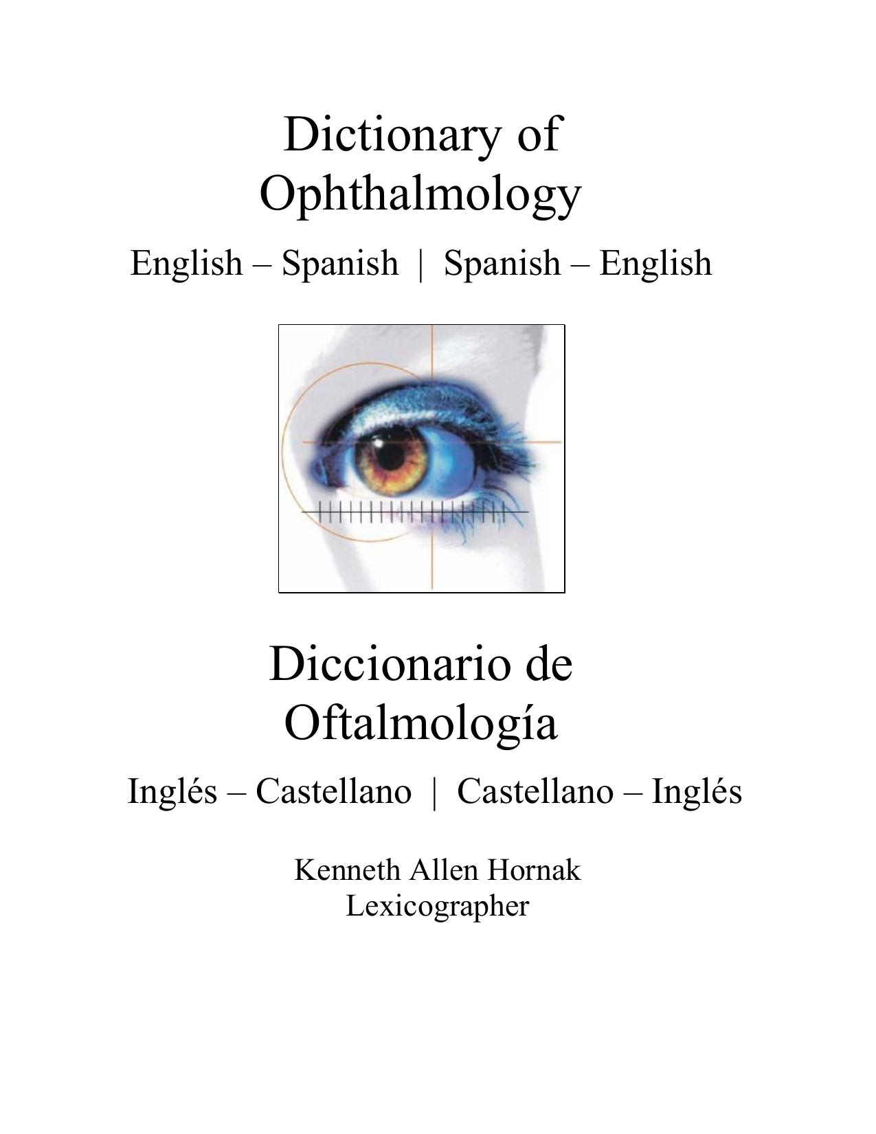 Dictionary of ophthalmology : English-Spanish, Spanish-English = Diccionario de oftalmologÃ­a : InglÃ©s-Castellano, Castellano-InglÃ©s by Hornak Kenneth Allen