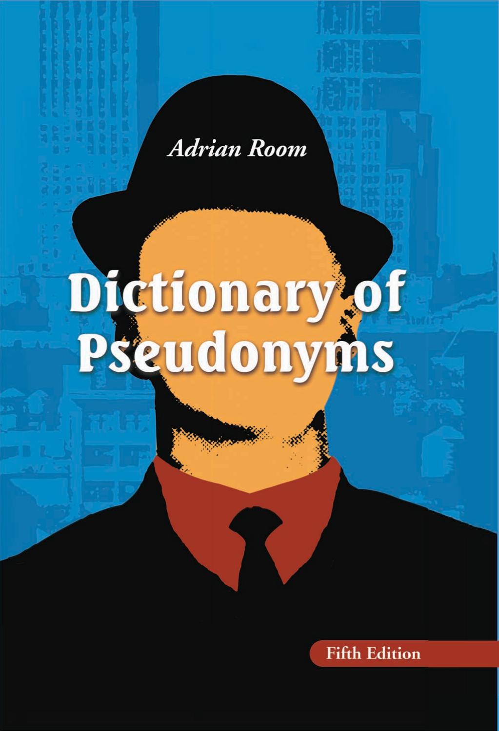Dictionary of pseudonyms: 13,000 assumed names and their origins by Adrian Room