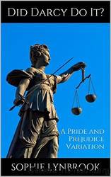 Did Darcy Do It?: A Pride and Prejudice Variation by Sophie Lynbrook