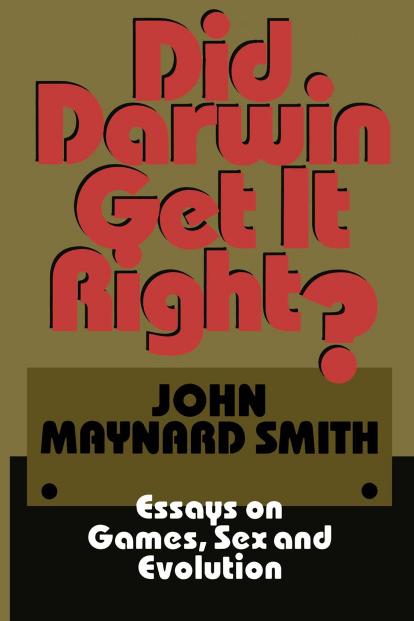 Did Darwin Get It Right - Essays on Games, Sex and Evolution by Maynard Smith John