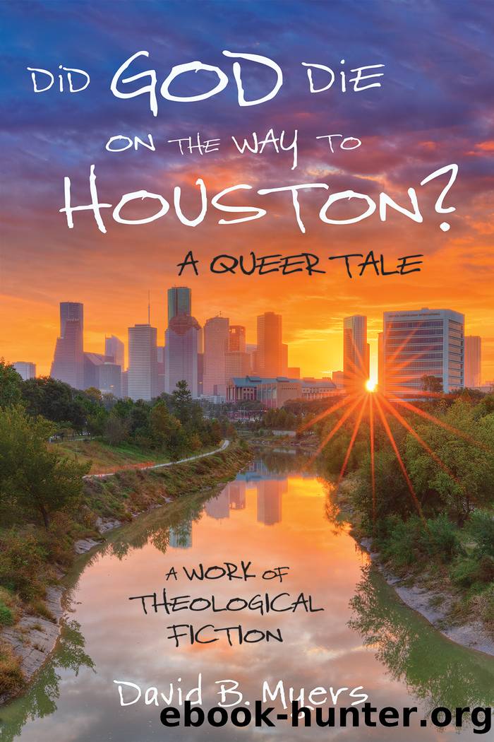 Did God Die on the Way to Houston? a Queer Tale by David B. Myers