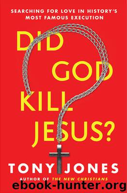 Did God Kill Jesus?: Searching for Love in History's Most Famous Execution by Tony Jones