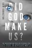 Did God Make Us?: An investigation into the evidence for design in the human body and nature by Iain Johnston