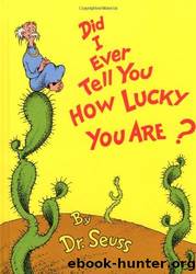 Did I Ever Tell You How Lucky You Are? by Seuss Dr