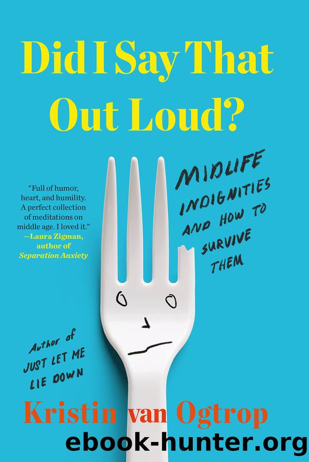 Did I Say That Out Loud? by Kristin van Ogtrop