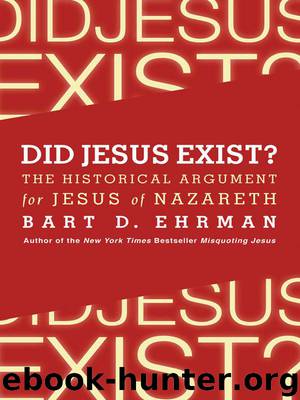 Did Jesus Exist? - The Historical Argument for Jesus of Nazareth by Bart D. Ehrman