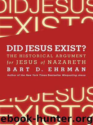 Did Jesus Exist?: The Historical Argument for Jesus of Nazareth by Bart D. Ehrman