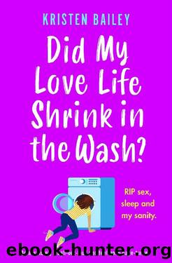 Did My Love Life Shrink in the Wash?: An absolutely laugh-out-loud and feel-good page-turner by Kristen Bailey