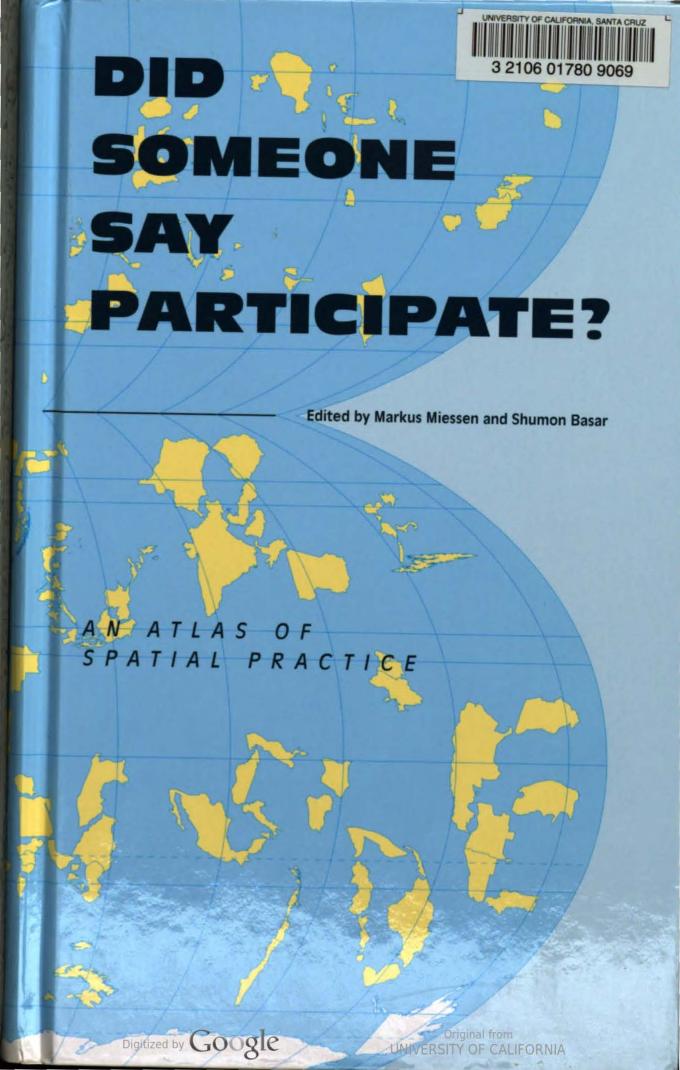 Did Someone Say Participate?: An Atlas of Spatial Practice : a Report from the Front Lines of Cultural Activism Looks at Spatial Practitioners who Actively Trespass Into Neighbouri by Markus Miessen; Shumon Basar