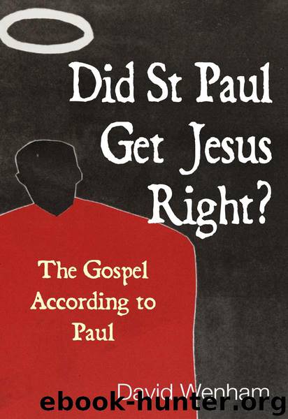 Did St Paul Get Jesus Right?: The Gospel According to Paul by David Wenham