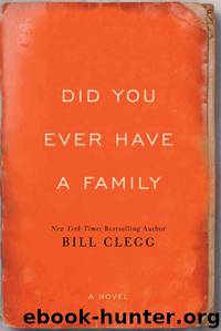 Did You Ever Have a Family by Bill Clegg