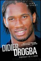 Didier Drogba: Portrait of a Hero by John McShane