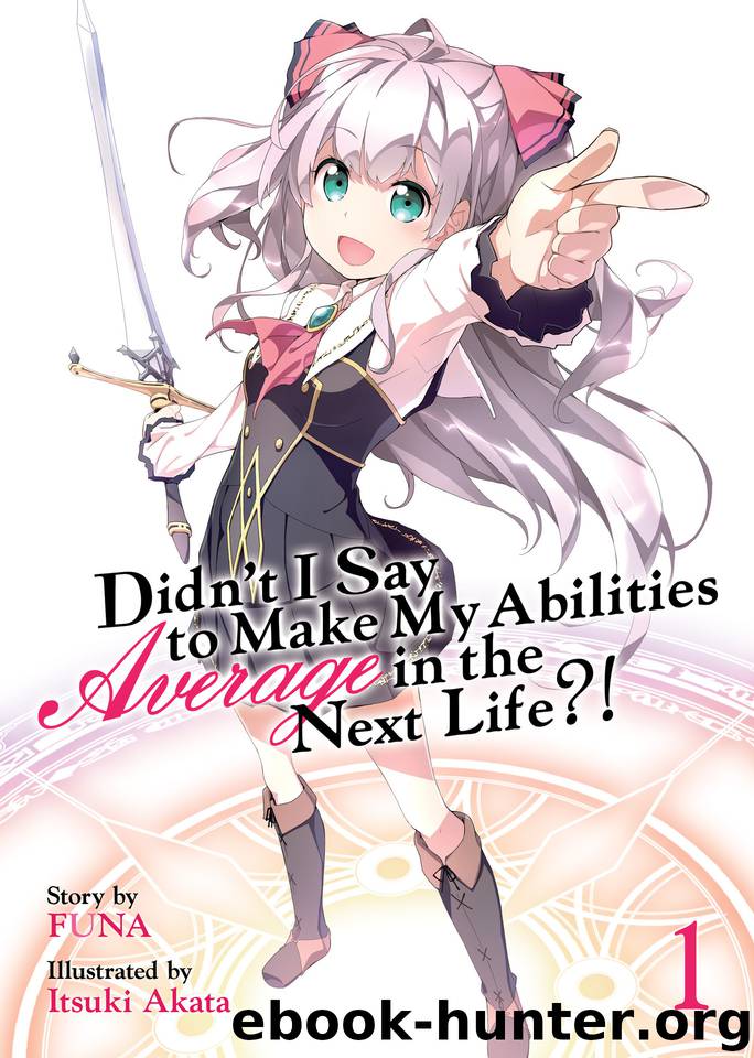 Didn't I Say to Make My Abilities Average in the Next Life?! Volume 1 by Funa