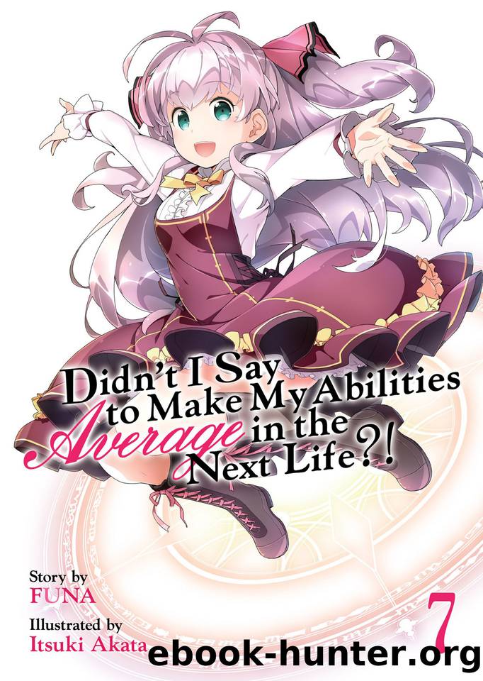 Didn't I Say to Make My Abilities Average in the Next Life?! Volume 7 by FUNA