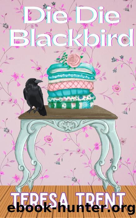 Die Die Blackbird by Teresa Trent