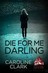 Die For Me Darling by Caroline Clark