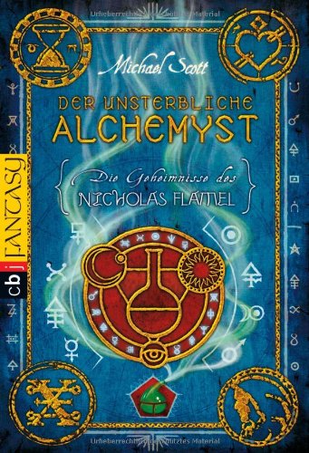 Die Geheimnisse des Nicholas Flamel - Der unsterbliche Alchemyst - Scott, M: Geheimnisse des Nicholas Flamel/Alchemyst - The Secrets of the Immortal Nicholas Flamel - The Alchemyst