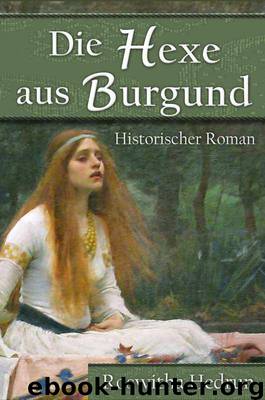 Die Hexe aus Burgund: Historischer Roman (German Edition) by Hedrun Roswitha