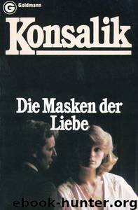 Die Masken der Liebe by Heinz G. Konsalik