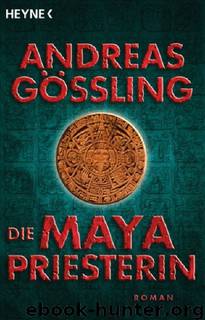 Die Maya Priesterin by Gößling Andreas