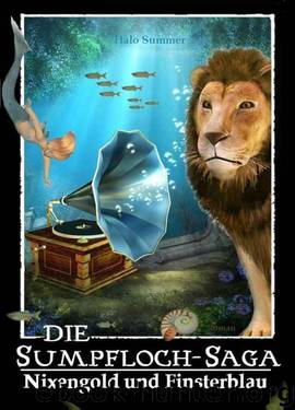 Die Sumpfloch-Saga Bd. 3 - Nixengold und Finsterblau by Halo Summer