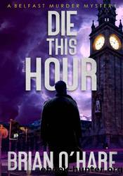 Die This Hour by Brian O'Hare